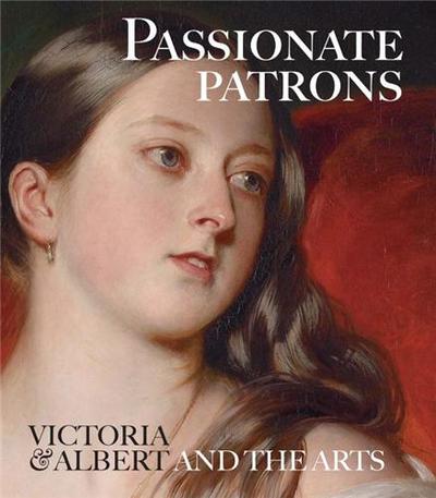Image de Passionate Patrons Victoria & Albert and the Arts /anglais