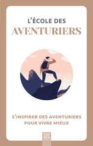 Image de L'école des aventuriers, s'inspirer des aventuriers pour vivre mieux
