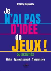 Picture of Je n'ai pas d'idée de jeux ! 50 Activités