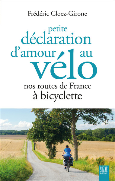 Image de Petite déclaration d'amour au vélo - Nos routes de France à bicyclette