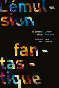 Picture of L'émulsion fantastique : le cinéma selon Cécile Fontaine