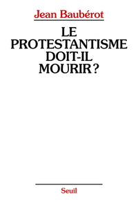 Picture of Le Protestantisme doit-il mourir ?