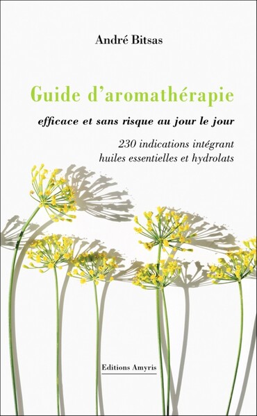 Image de GUIDE D'AROMATHERAPIE EFFICACE ET SANS RISQUE, AU JOUR LE JOUR. - 230 INDICATIONS INTEGRANT HUILES E