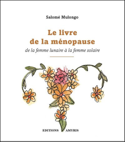 Image de LE LIVRE DE LA MENOPAUSE - DE LA FEMME LUNAIRE A LA FEMME SOLAIRE