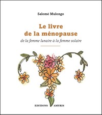 Image de LE LIVRE DE LA MENOPAUSE - DE LA FEMME LUNAIRE A LA FEMME SOLAIRE