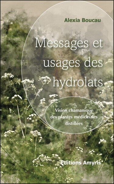 Picture of MESSAGES ET USAGES DES HYDROLATS - VISION CHAMANIQUE DES PLANTES MEDICINALES DISTILLEES