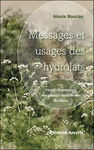Picture of MESSAGES ET USAGES DES HYDROLATS - VISION CHAMANIQUE DES PLANTES MEDICINALES DISTILLEES