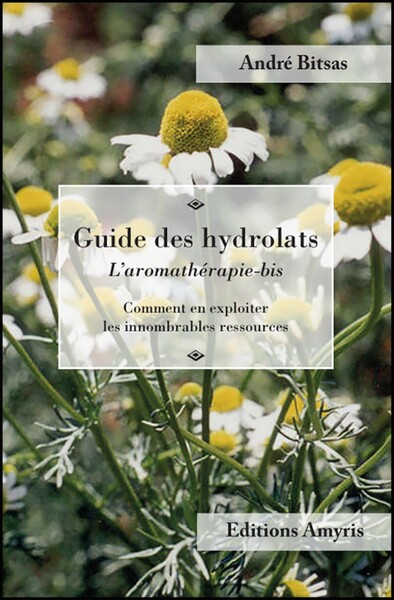 Picture of GUIDE DES HYDROLATS - L'AROMATHERAPIE-BIS. COMMENT EN EXPLOITER LES INNOMBRABLES RESSOURCES.