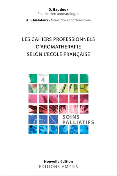 Image de LES CAHIERS PROFESSIONNELS D'AROMATHERAPIE SELON L'ECOLE FRANCAISE - VOLUME 4 : SOINS PALLIATIFS
