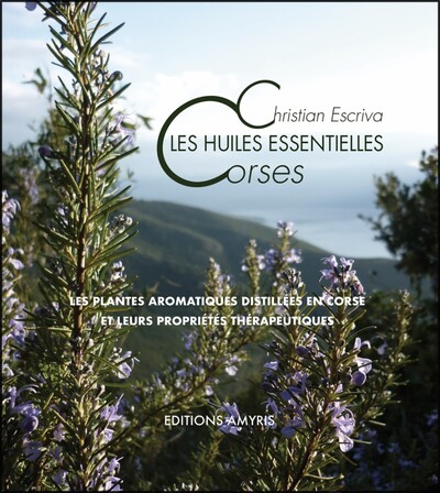 Picture of LES HUILES ESSENTIELLES CORSES : LES PLANTES AROMATIQUES DISTILLEES EN CORSE ET LEURS PROPRIETES