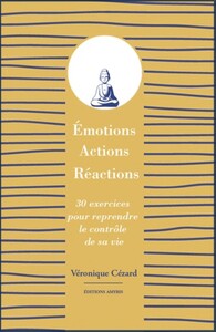 Image de EMOTIONS, ACTIONS, REACTIONS - 30 EXERCICES POUR REPRENDRE LE CONTROLE DE SA VIE