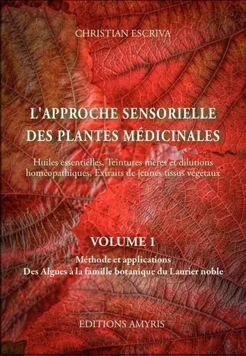 Image de L'APPROCHE SENSORIELLE DES PLANTES MEDICINALES - VOLUME 1 :  METHODE ET APPLICATIONS. DES ALGUES A L
