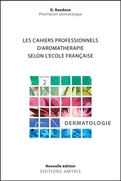 Image de LES CAHIERS PROFESSIONNELS D'AROMATHERAPIE SELON L'ECOLE FRANCAISE. VOLUME 2 : DERMATOLOGIE