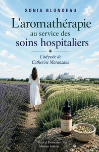 Image de L'AROMATHERAPIE AU SERVICE DES SOINS HOSPITALIERS : L'ODYSSEE DE CATHERINE MARANZANA