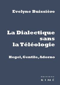 Image de Dialectique Sans la Teleologie : Gentile, Hegel, Adorno