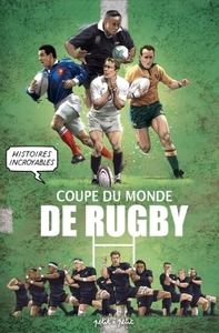 Image de Histoires incroyables de la coupe du monde de Rugby