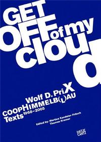 Image de Wolf D. Prix Coop Himmelb(l)au Get Off of My Cloud Texts 1968-2005 /anglais