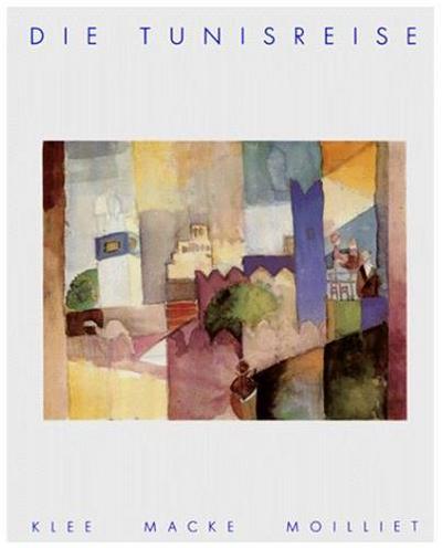 Image de Die Tunisreise Klee Macke Moilliet /allemand