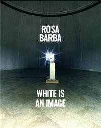 Picture of Rosa Barba White Is an Image /FRANCAIS/ANGLAIS/ITALIEN