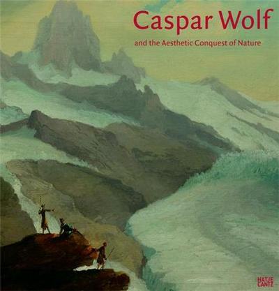 Picture of Caspar Wolf and the Aesthetic Conquest of Nature /anglais