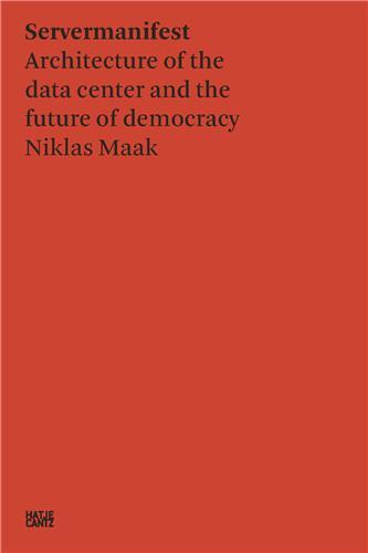 Picture of Niklas Maak Server Manifesto : Data Center Architecture and the Future of Democracy /anglais