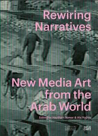 Image de Rewiring Narratives New Media Art from the Arab World /anglais