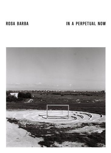 Image de Rosa Barba In a Perpetual Now /anglais