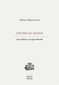Image de L'ENVERS DU MONDE. ANNE HEBERT, GEORGES BATAILLE