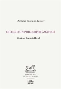 Image de LE LEGS D'UN PHILOSOPHE AMATEUR. ESSAI SUR FRANCOIS HERTEL