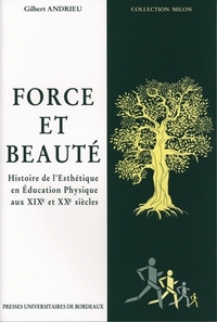 Picture of Force et beauté - histoire de l'esthétique en éducation physique aux XIXe et XXe siècles
