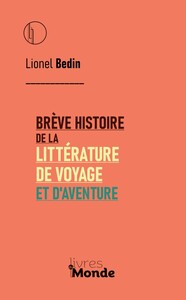 Image de BRÈVE HISTOIRE DE LA LITTÉRATURE DE VOYAGE ET D'AVENTURE