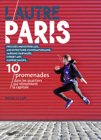 Image de L'autre Paris - 10 promenades dans les quartiers qui réinventent la capitale