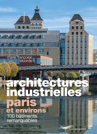 Image de Architectures industrielles, Paris et environs - 100 bâtiments remarquables