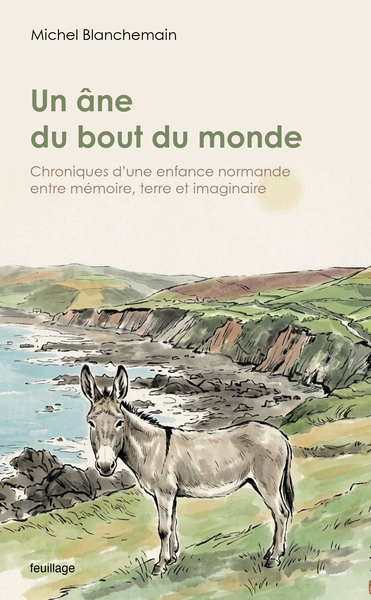 Image de UN ANE DU BOUT DU MONDE : CHRONIQUES D'UNE ENFANCE NORMANDE ENTRE MEMOIRE, TERRE ET IMAGINAIRE
