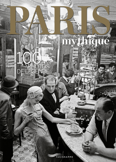 Image de PARIS MYTHIQUE - 100 PHOTOS DE LÉGENDE