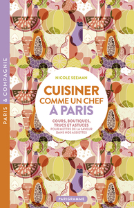 Image de Cuisiner comme un chef à Paris - Cours, boutiques, trucs et astuces pour mettre de la saveur dans no