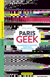 Image de Paris Geek - 120 adresses et activités pour fans de pop culture