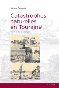 Image de Catastrophes naturelles en Touraine - quinze siècles de cataclysmes