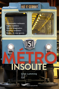 Image de Metro insolite - Promenades curieuses, lignes oubliées, métros imaginaires, stations fantômes, rames en tous genre