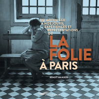 Picture of Du Moyen Age à nos jours, expériences et représentations de la folie à Paris