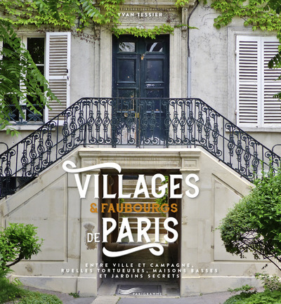 Image de Villages et faubourgs de Paris - entre ville et campagne, ruelles tortueuses, maisons basses et jard