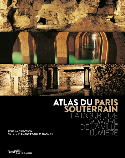 Image de Atlas du Paris souterrain - La doublure sombre de la ville Lumière