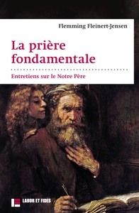 Image de La prière fondamentale : entretiens sur le Notre Père