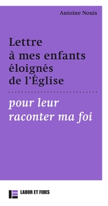 Image de Lettre à mes enfants éloignés de l'Eglises pour leur raconter ma foi