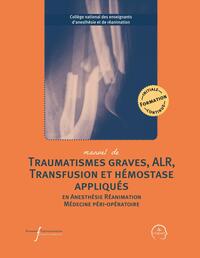 Picture of Manuel de traumatismes graves, ALR, transfusion et hémostase appliqués