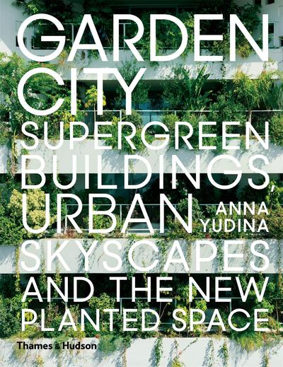 Picture of Garden City: Supergreen Buildings, Urban Skyscapes and the New Planted Space /anglais