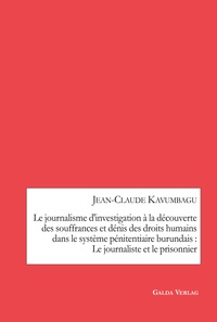 Picture of Le journalisme d'investigation à la découverte des souffrances et dénis des droits humains dans le système pénitentiaire burundais : Le journaliste et le prisonnier