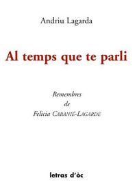 Image de AL TEMPS QUE TE PARLI REMEMBRES DE FELICIA CABANIÉ-LAGARDE