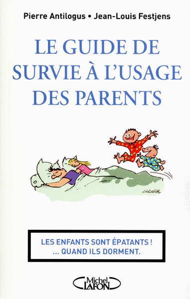Image de Le guide de survie à l'usage des parents. Les enfants sont épatants... quand ils dorment!