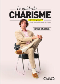 Image de Le charisme décomplexé - Le guide ultime pour captiver partout, tout le temps